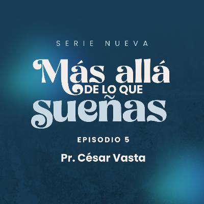Serie: "Más allá de lo que sueñas" - Episodio 5 "Enfrentando las Dificultades" | Pr. César Vasta Serie: "Más allá de lo que sueñas" - Episodio 5 "Enfrentando las Dificultades" | Pr. César Vasta