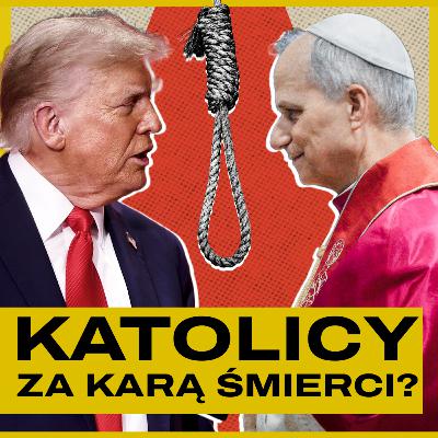 LEON XIV VS TRUMP. Kara śmierci - za i przeciw. Gość: Jan Maciejewski | #KulturaPoświęcona