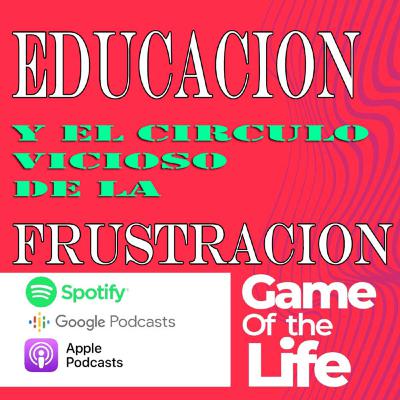 La Educacion y el circulo vicioso de la frustracion