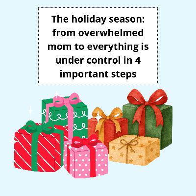 The holiday season: from overwhelmed mom to everything is under control in 4 important steps
