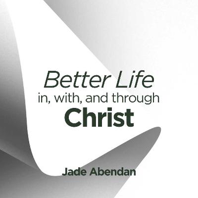 Better Life | Jade Abendan