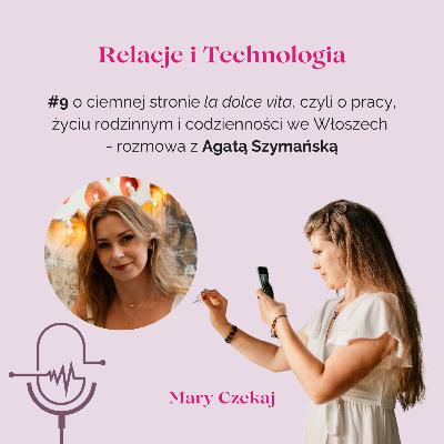 #9 o ciemnej stronie la dolce vita, czyli o pracy, życiu rodzinnym i codzienności we Włoszech - rozmowa z Agatą Szymańską