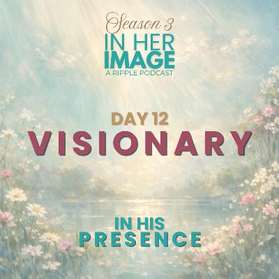 Day 12: Visionary Meditation Day 12: Visionary Meditation