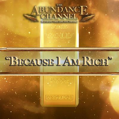 "Because I Am RICH" Affirmations and Guided Meditation for Financial Wealth and Abundance
