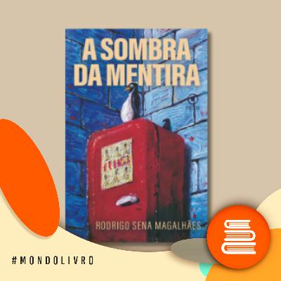 Mondolivro - Rodrigo Sena Magalhães e “A sombra da mentira”