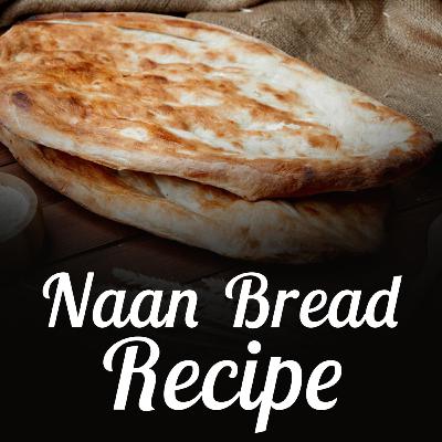 How to make soft and fluffy naan bread