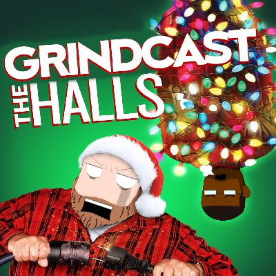Episode #582: Grindcast The Halls Episode #582: Grindcast The Halls