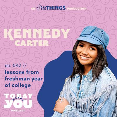 lessons from freshman year of college with Kennedy // 042