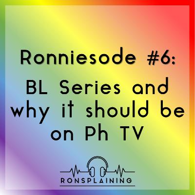 Ronniesode #6: BL Series and Why it should be on Philippine TV