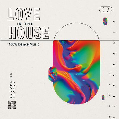 LOVE IN THE HOUSE [100% DANCE MUSIC] - BLOODLINE FRANCO