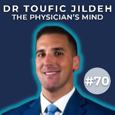 How to Thrive in Medicine Without Burning Out with Dr. Toufic Jildeh | The Physician’s Mind