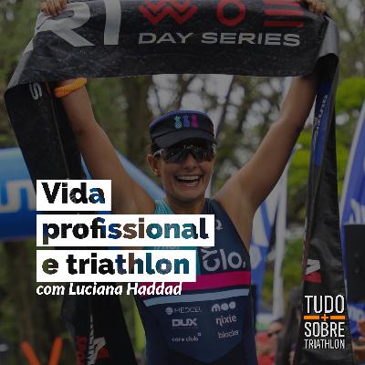 Vida Profissional e Triathlon com Luciana Haddad