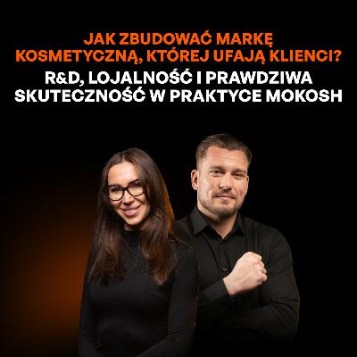 Prawda zamiast marketingu: jak Mokosh buduje lojalność i skuteczne kosmetyki [Anna Rutkowska-Didiuk]