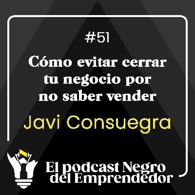 Cómo evitar cerrar tu negocio por no saber vender, con Javi Consuegra - EPNDE #51