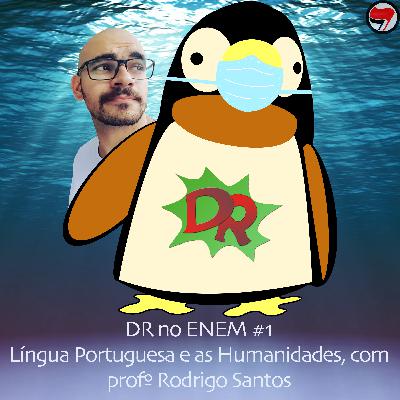 DR no ENEM #1 - Língua Portuguesa e as Humanidades, com prof. Rodrigo Santos DR no ENEM #1 - Língua Portuguesa e as Humanidades, com prof. Rodrigo Santos