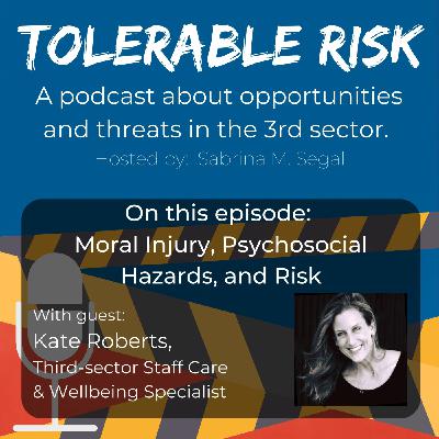 Episode 28: Tolerable Risk - E028 - Kate Roberts - Moral Injury, Psychosocial Hazards, and Risk