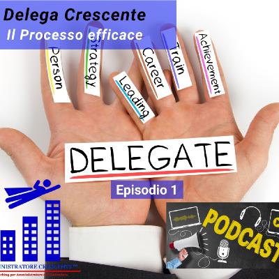 Delega Crescente: il processo efficace - Episodio 1 - Introduzione