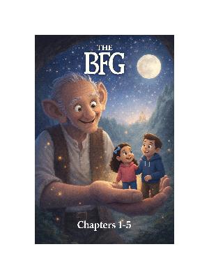 The BFG, Chapters 1 - 5 The BFG, Chapters 1 - 5