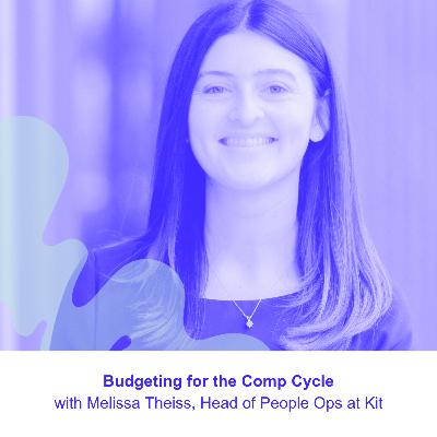 Budgeting for Comp Cycle with Melissa Theiss, Head of People Ops at Kit & Founder of Fledge