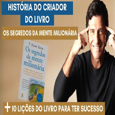 OS SEGREDOS DA MENTE MILIONÁRIA 10 LIÇÕES PARA O SUCESSO + HISTÓRIA DE T. HARV EKER OS SEGREDOS DA MENTE MILIONÁRIA 10 LIÇÕES PARA O SUCESSO + HISTÓRIA DE T. HARV EKER