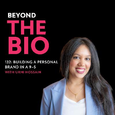 132: Building a Personal Brand in a 9–5 with Urmi Hossain 132: Building a Personal Brand in a 9–5 with Urmi Hossain