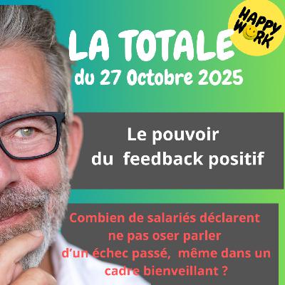 Happy Work - Bien-être au travail et management bienveillant - #2583- Happy Work - LA TOTALE du 27 octobre 2025 Happy Work - Bien-être au travail et management bienveillant - #2583- Happy Work - LA TOTALE du 27 octobre 2025