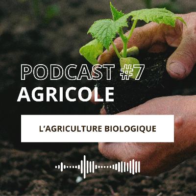 EPISODE #7 - L'Agriculture Biologique