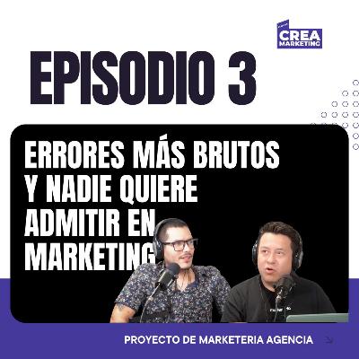 Errores Más Brutos (y nadie quiere admitir) en Marketing |EP3