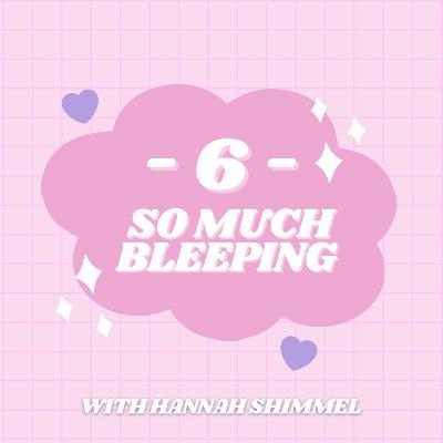 S2 | E6: So Much Bleeping with Hannah Shimmel