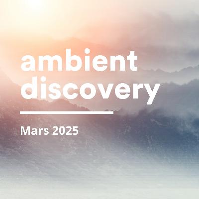 Sélection ambient mars 2025 : 7 nouveautés à explorer