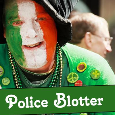 St. Patrick's Day Police Blotter