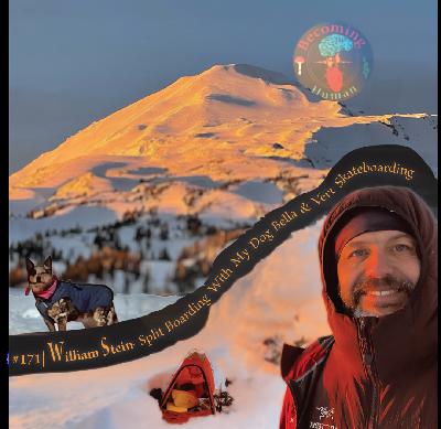 #171 | William Stein - 4 Days Split Boarding Mount Adams With His Dog Bella and Skateboarding Vert
