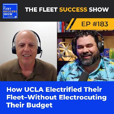 Episode 183: How UCLA Electrified Their Fleet—Without Electrocuting Their Budget