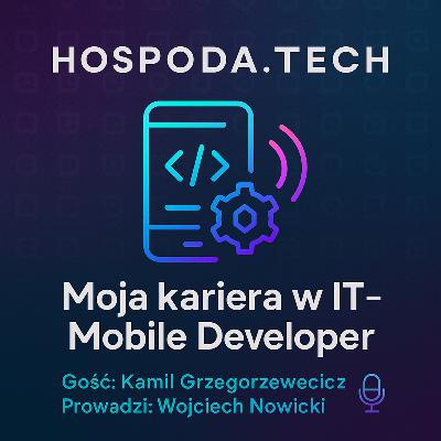 8. Moja Kariera w IT: Mobile Developer z Kamilem Grzegorzewiczem 8. Moja Kariera w IT: Mobile Developer z Kamilem Grzegorzewiczem