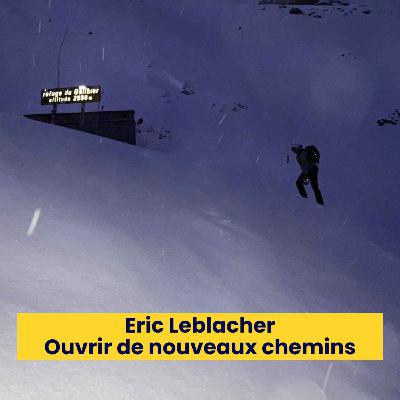 Episode 234 - Eric Leblacher  Ouvrir de nouveaux chemins Episode 234 - Eric Leblacher  Ouvrir de nouveaux chemins