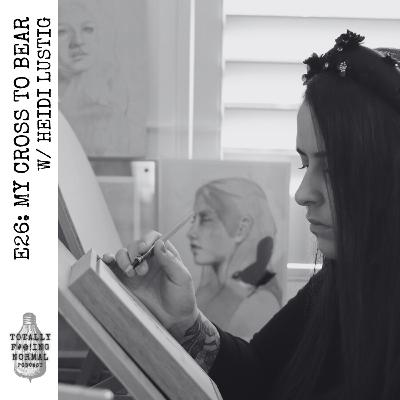 Episode 26: My Cross to Bear w/ Heidi Lustig