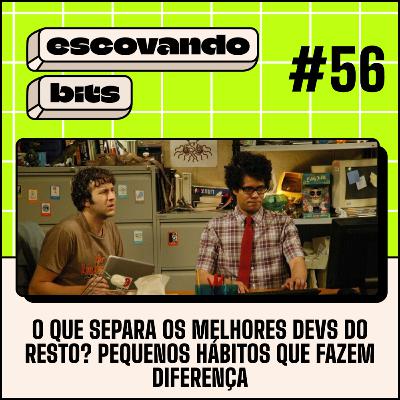 # 56 - O que separa os melhores devs do resto? Pequenos hábitos que fazem diferença