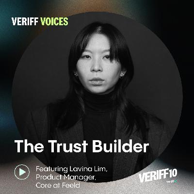 The Trust Builder: Lavina Lim | Veriff 10 Podcast The Trust Builder: Lavina Lim | Veriff 10 Podcast