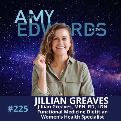 225 – Stop Wrecking Your Hormones Without Realizing It with Jillian Greaves, MPH, RD, LDN, Functional Medicine Dietitian & Women's Health Specialist