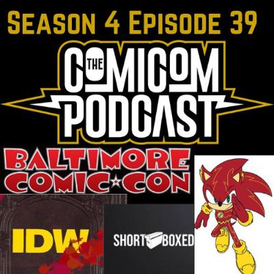 Season 4 Episode 39-W/ Kevin ShortBoxed, Baltimore Comiccon, Justice League Meets Sonic