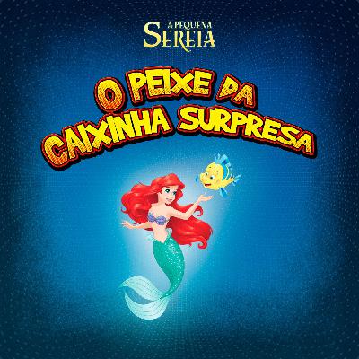 A Pequena Sereia em: O Peixe da Caixinha Surpresa