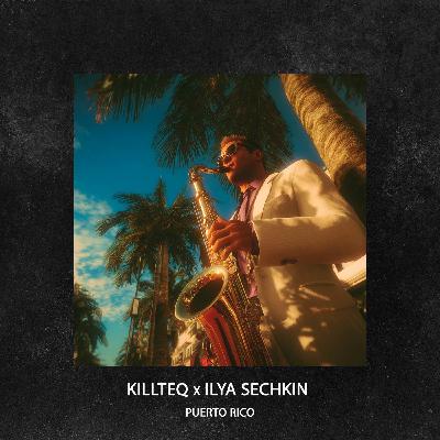 KILLTEQ x ILYA SECHKIN - Puerto Rico