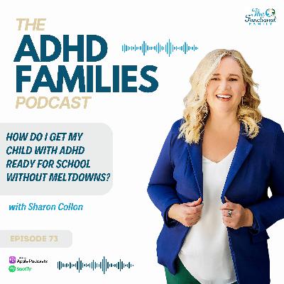 Episode 73: How Do I Get My Child with ADHD Ready for School Without Meltdowns?