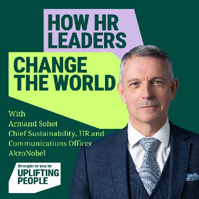 Episode 229: HR's Performance Mandate: Armand Sohet, Chief Sustainability, HR and Communications Officer at AkzoNobel