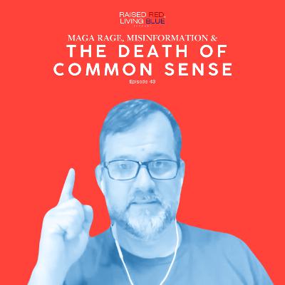 MAGA Rage, Misinformation & the Death of Common Sense