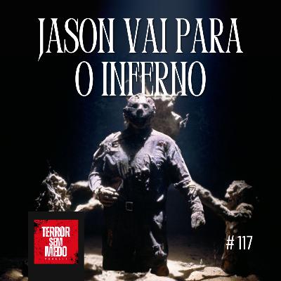#117 - Jason Vai para o Inferno: A Última Sexta-Feira [feat. Amanda do @litera.pura] | Terror Sem Medo Podcast