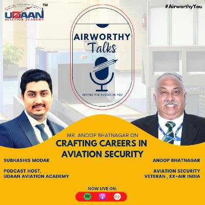 Crafting Careers in Aviation Security with Anoop Bhatnagar | Airworthy Talks Crafting Careers in Aviation Security with Anoop Bhatnagar | Airworthy Talks