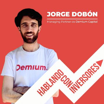EP. #21 "Hablando con Jorge Dobón de Demium Capital"