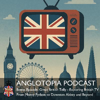 Anglotopia Podcast: Bonus Episode – Great British Telly – Exploring British TV From Monty Python to Downton Abbey and Beyond