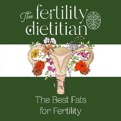 The Best Fats for Fertility [EP 31]